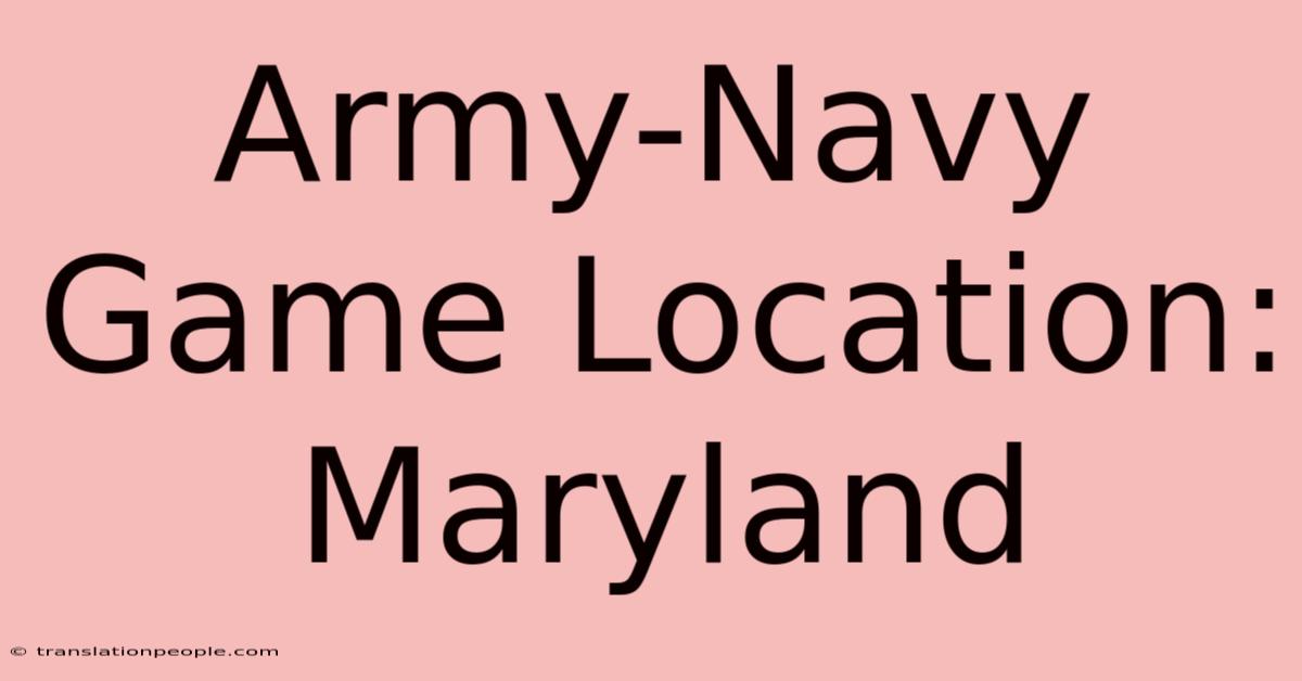 Army-Navy Game Location: Maryland