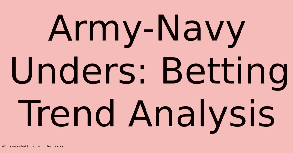 Army-Navy Unders: Betting Trend Analysis