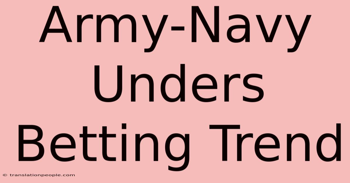 Army-Navy Unders Betting Trend