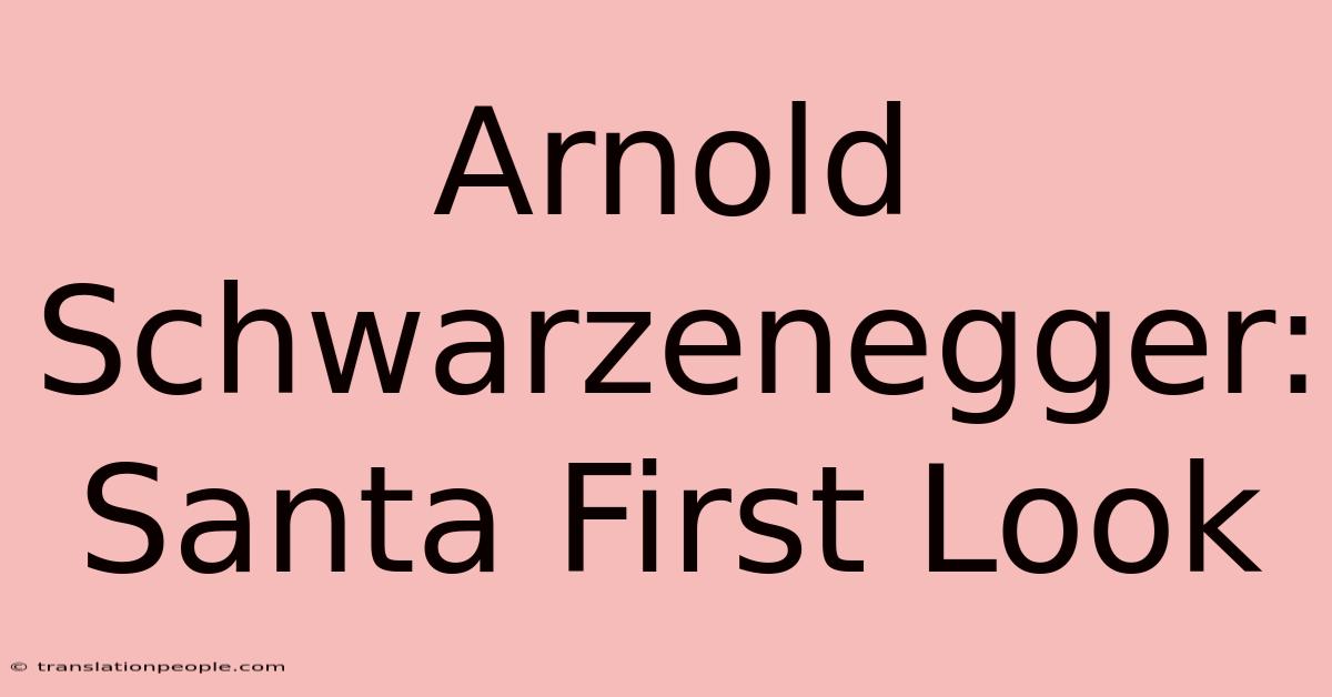 Arnold Schwarzenegger: Santa First Look