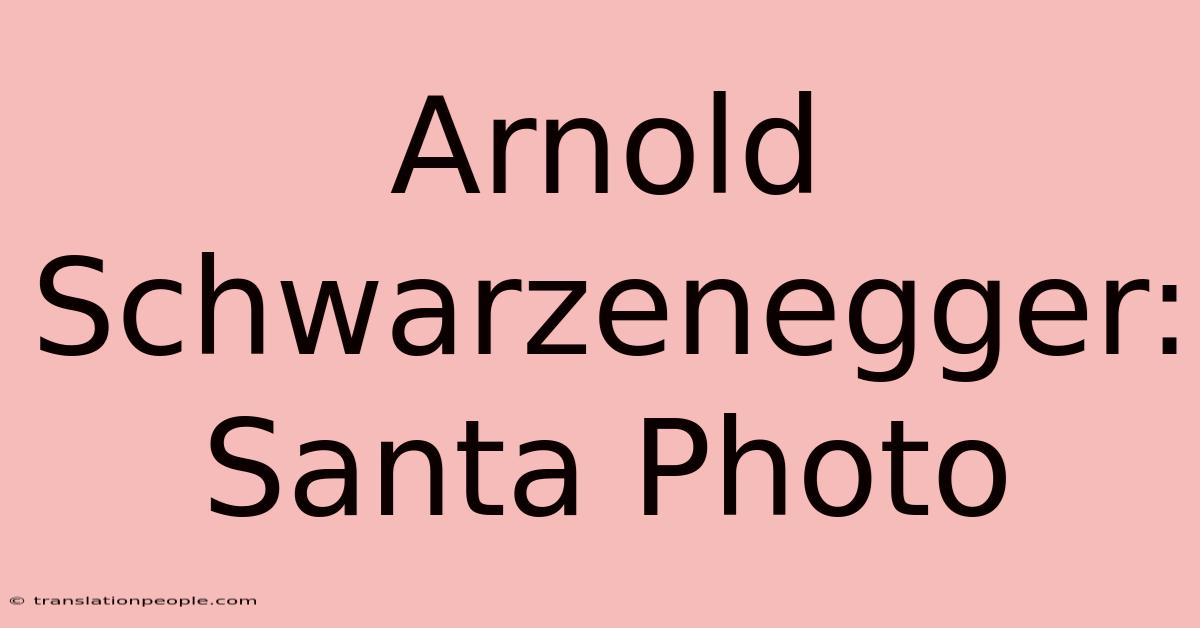 Arnold Schwarzenegger: Santa Photo