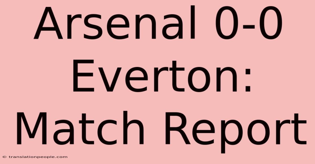 Arsenal 0-0 Everton: Match Report