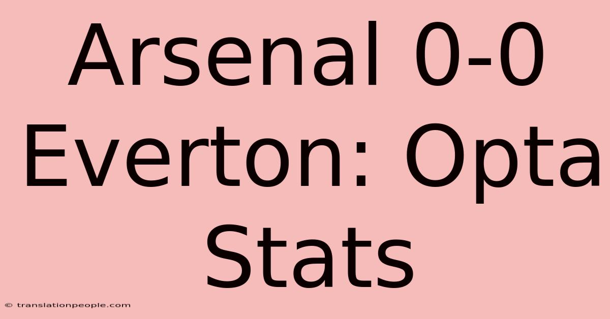 Arsenal 0-0 Everton: Opta Stats