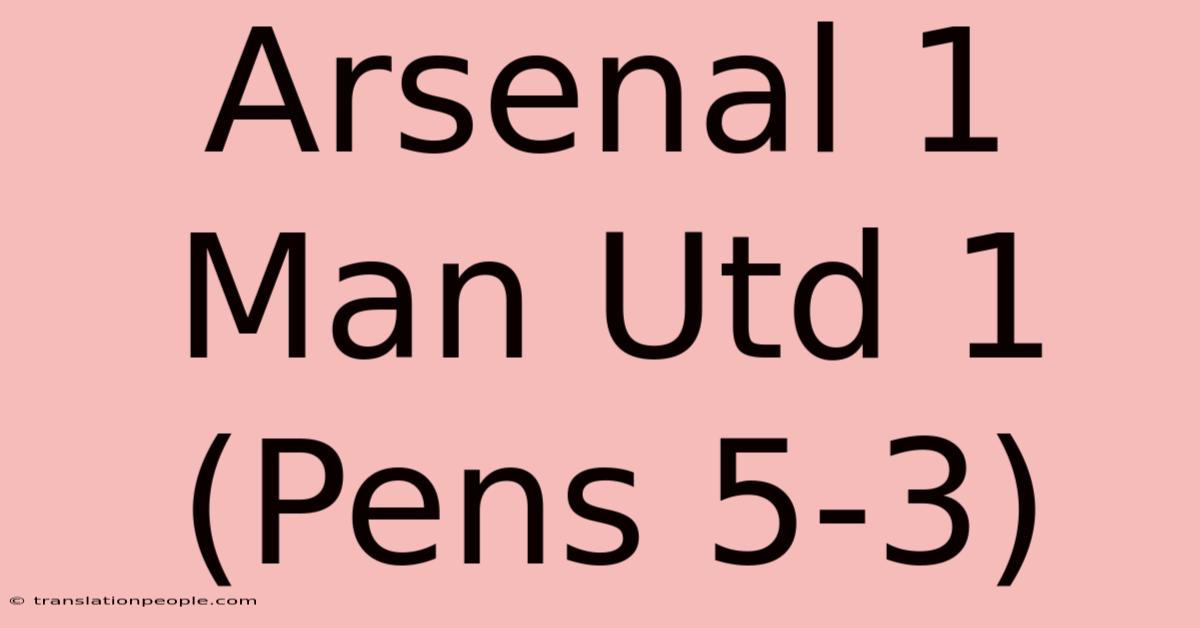 Arsenal 1 Man Utd 1 (Pens 5-3)