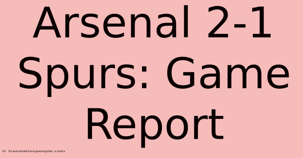 Arsenal 2-1 Spurs: Game Report