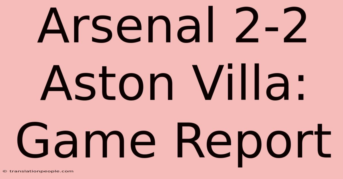 Arsenal 2-2 Aston Villa: Game Report