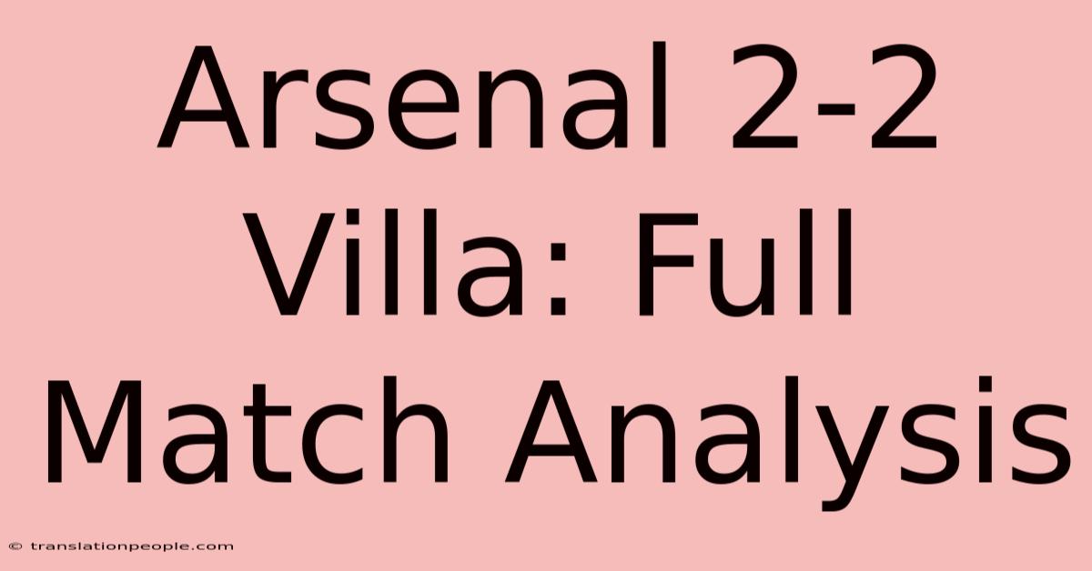 Arsenal 2-2 Villa: Full Match Analysis