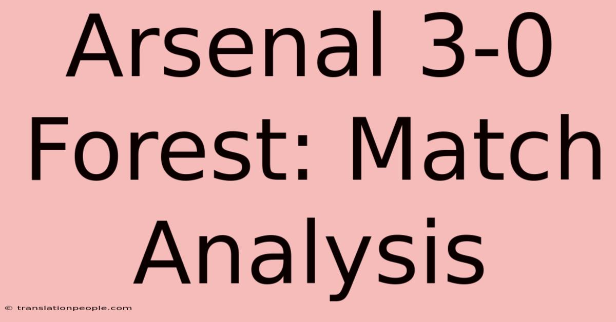 Arsenal 3-0 Forest: Match Analysis