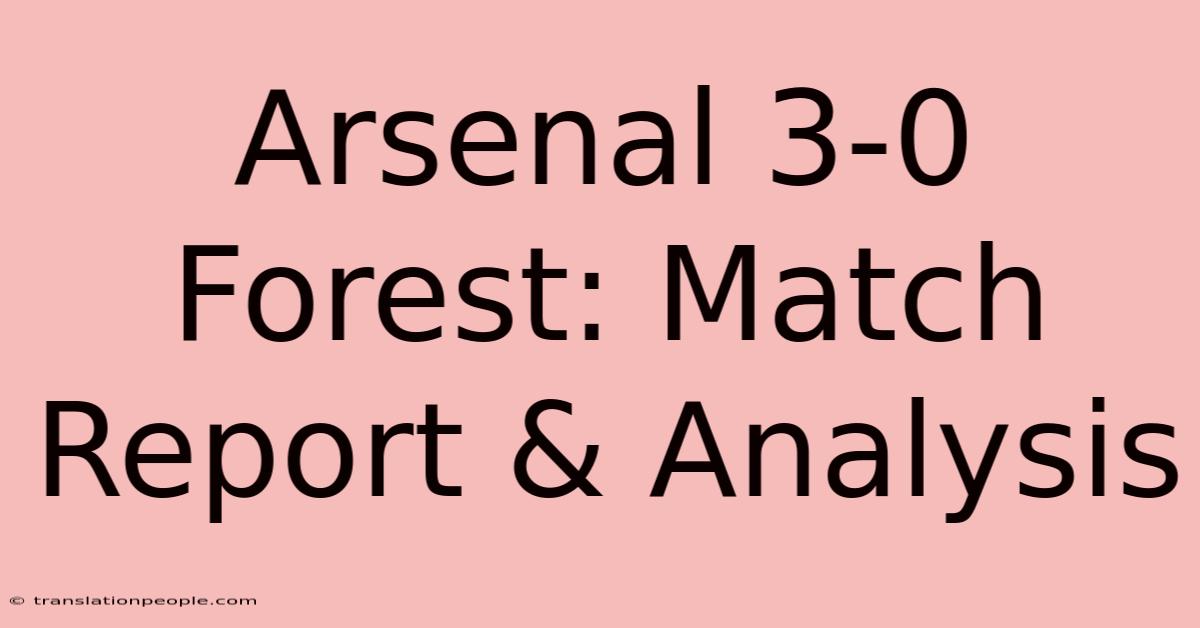 Arsenal 3-0 Forest: Match Report & Analysis