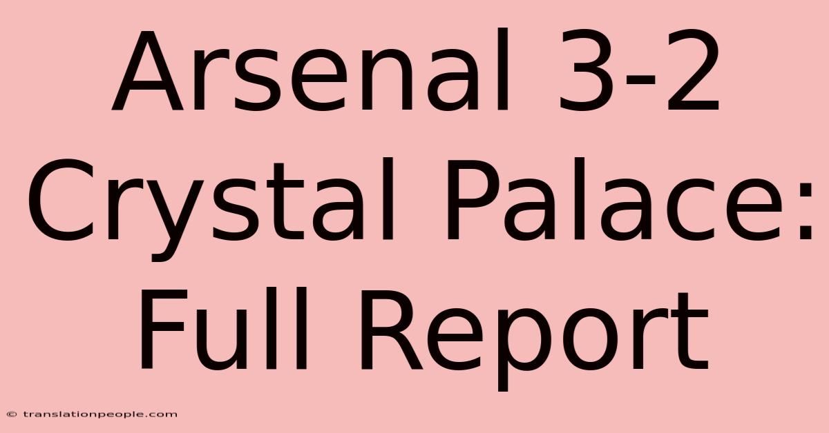 Arsenal 3-2 Crystal Palace: Full Report