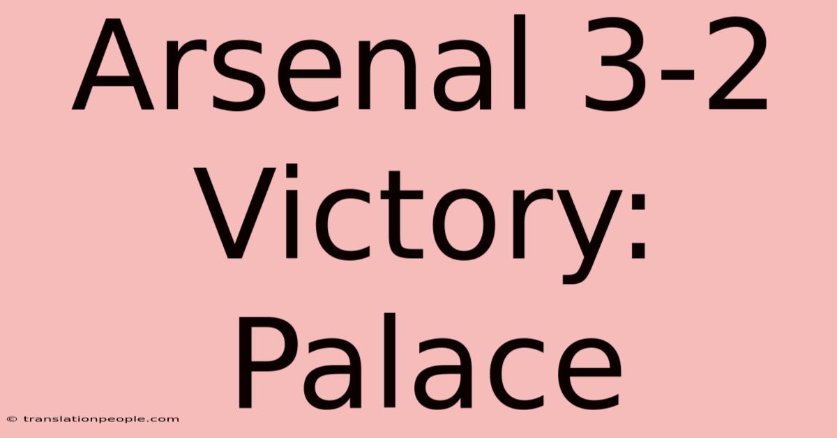 Arsenal 3-2 Victory: Palace