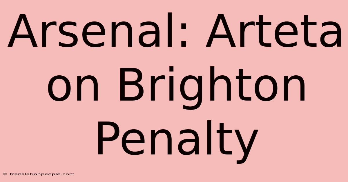 Arsenal: Arteta On Brighton Penalty