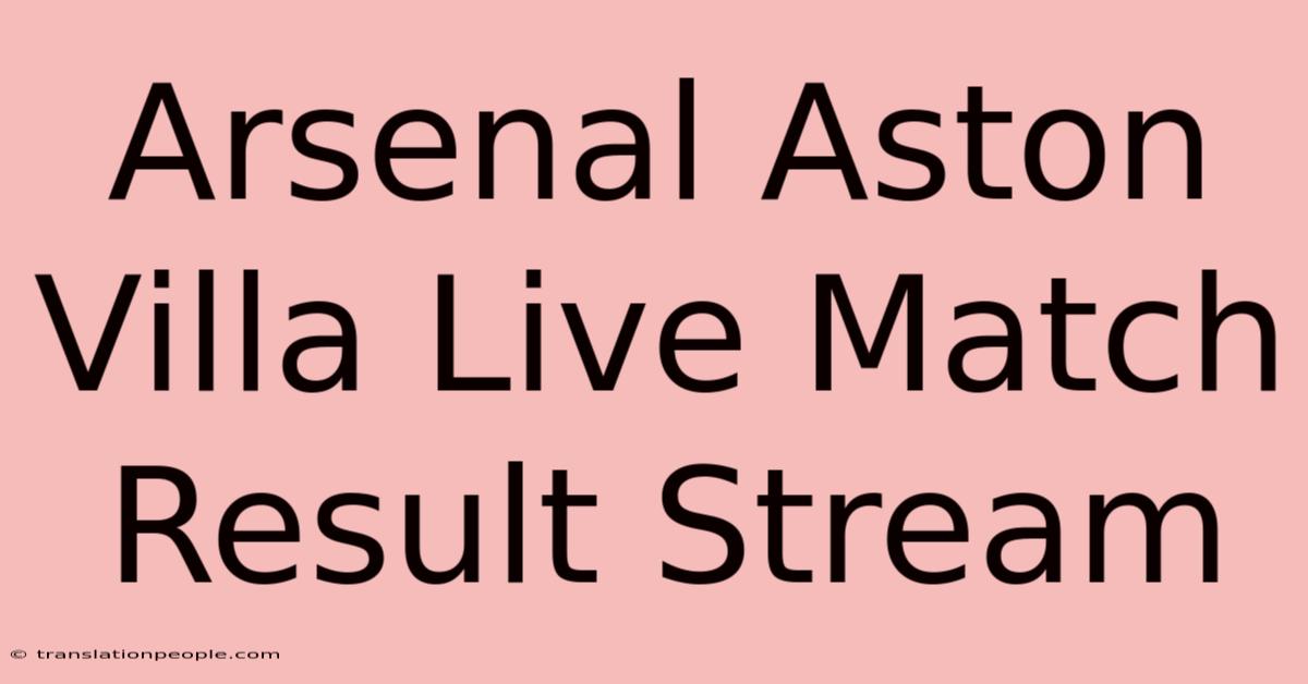 Arsenal Aston Villa Live Match Result Stream