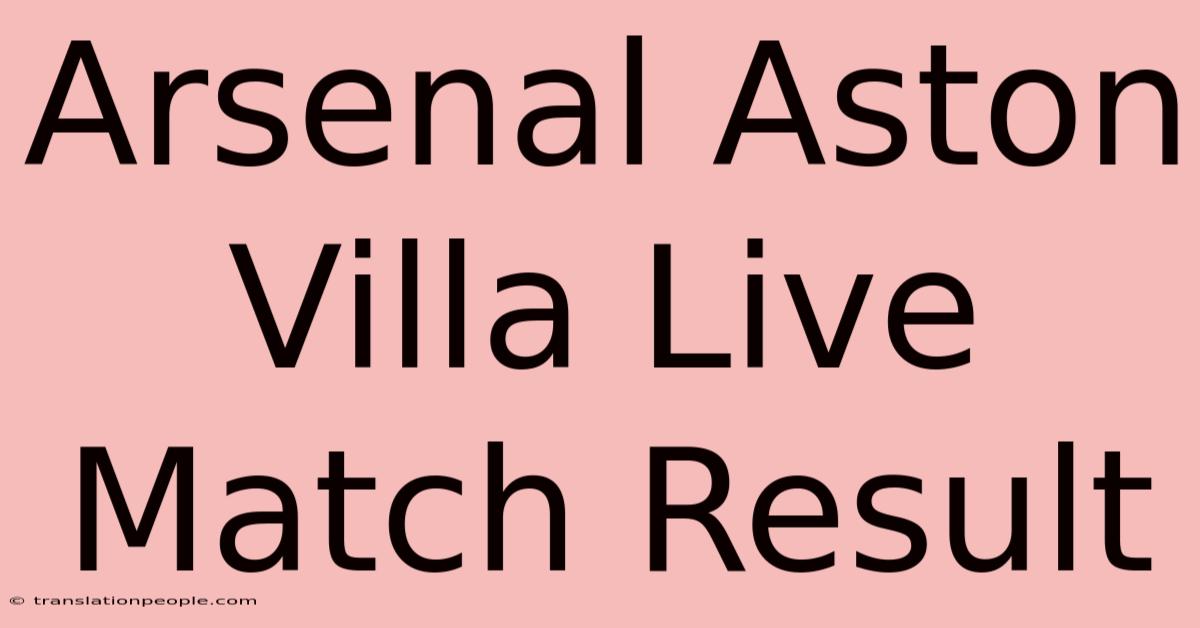 Arsenal Aston Villa Live Match Result