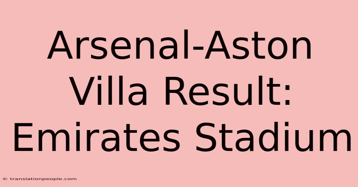 Arsenal-Aston Villa Result: Emirates Stadium