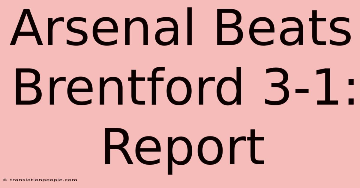 Arsenal Beats Brentford 3-1: Report