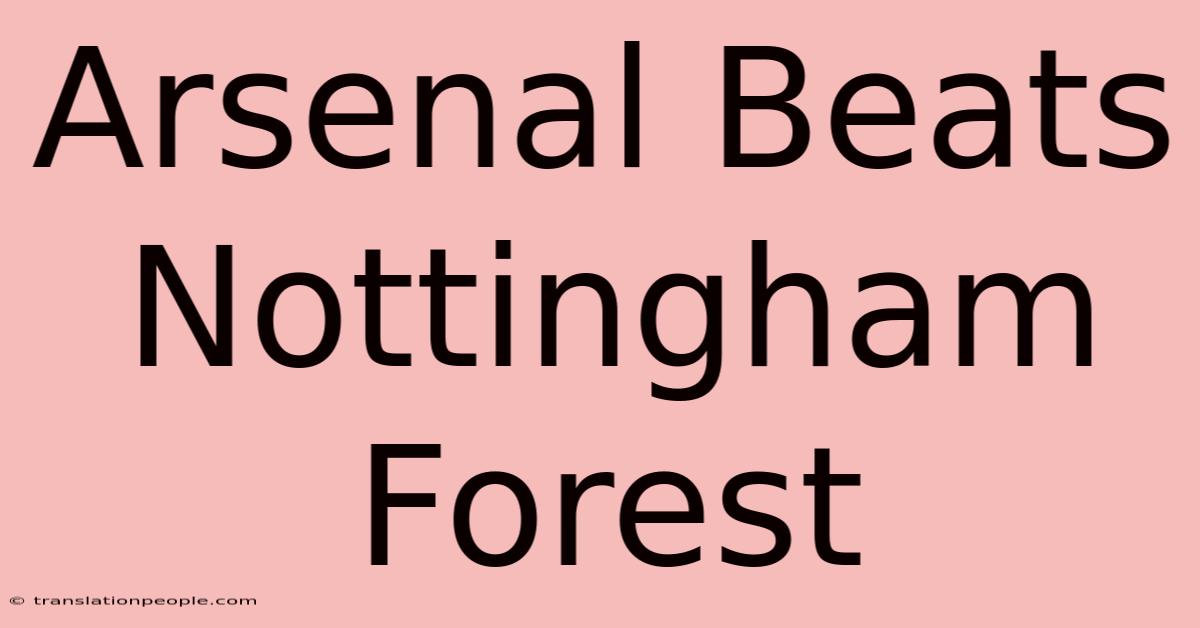 Arsenal Beats Nottingham Forest