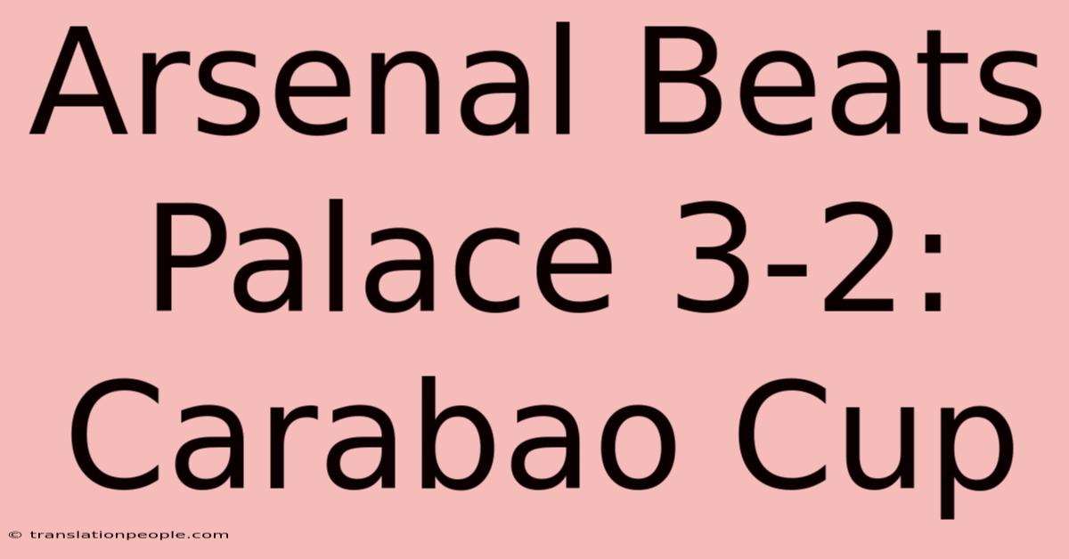 Arsenal Beats Palace 3-2: Carabao Cup