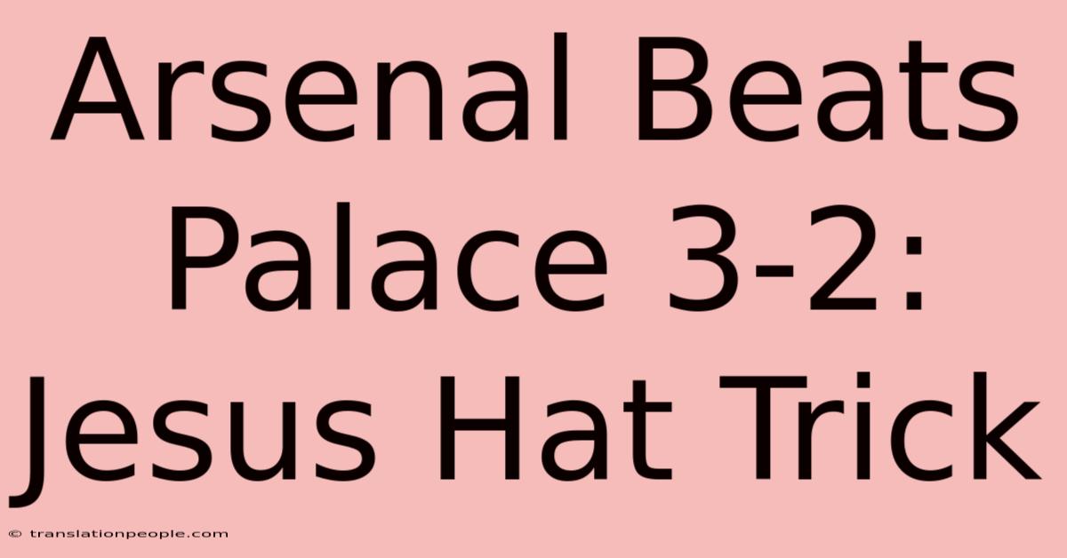 Arsenal Beats Palace 3-2: Jesus Hat Trick