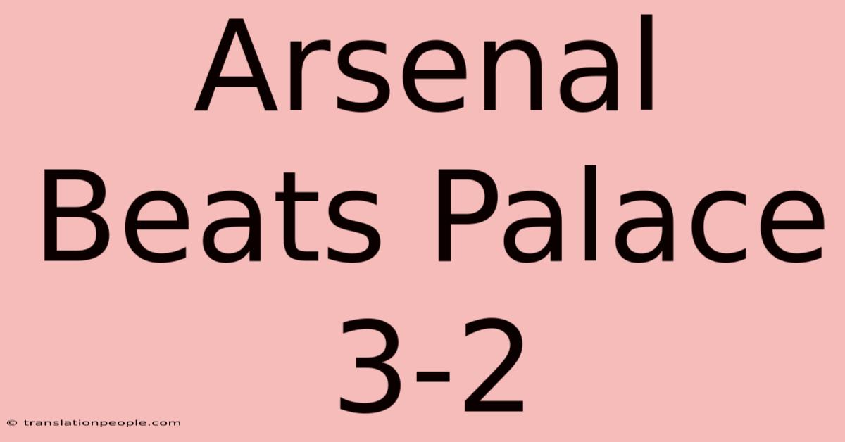 Arsenal Beats Palace 3-2