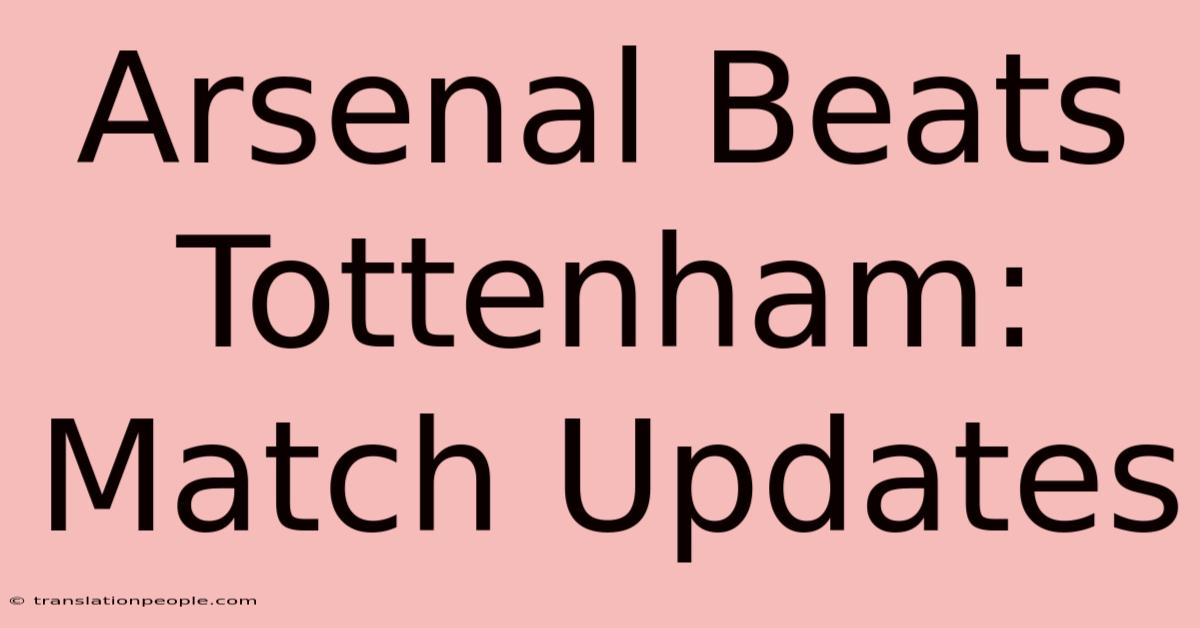 Arsenal Beats Tottenham: Match Updates