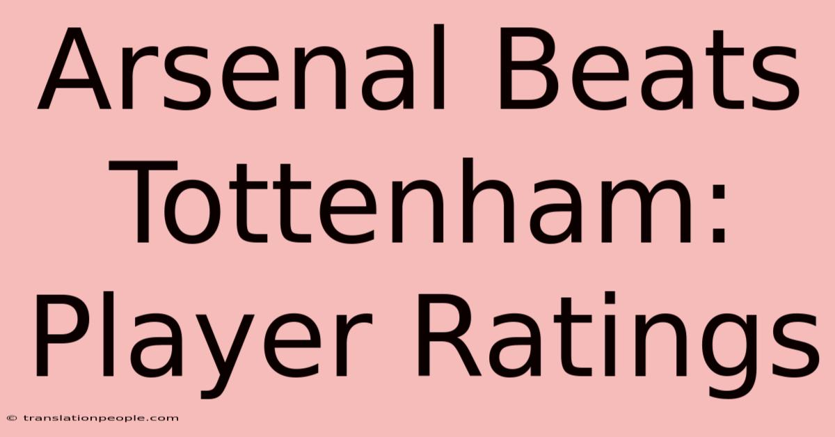 Arsenal Beats Tottenham: Player Ratings