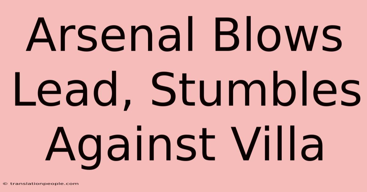 Arsenal Blows Lead, Stumbles Against Villa