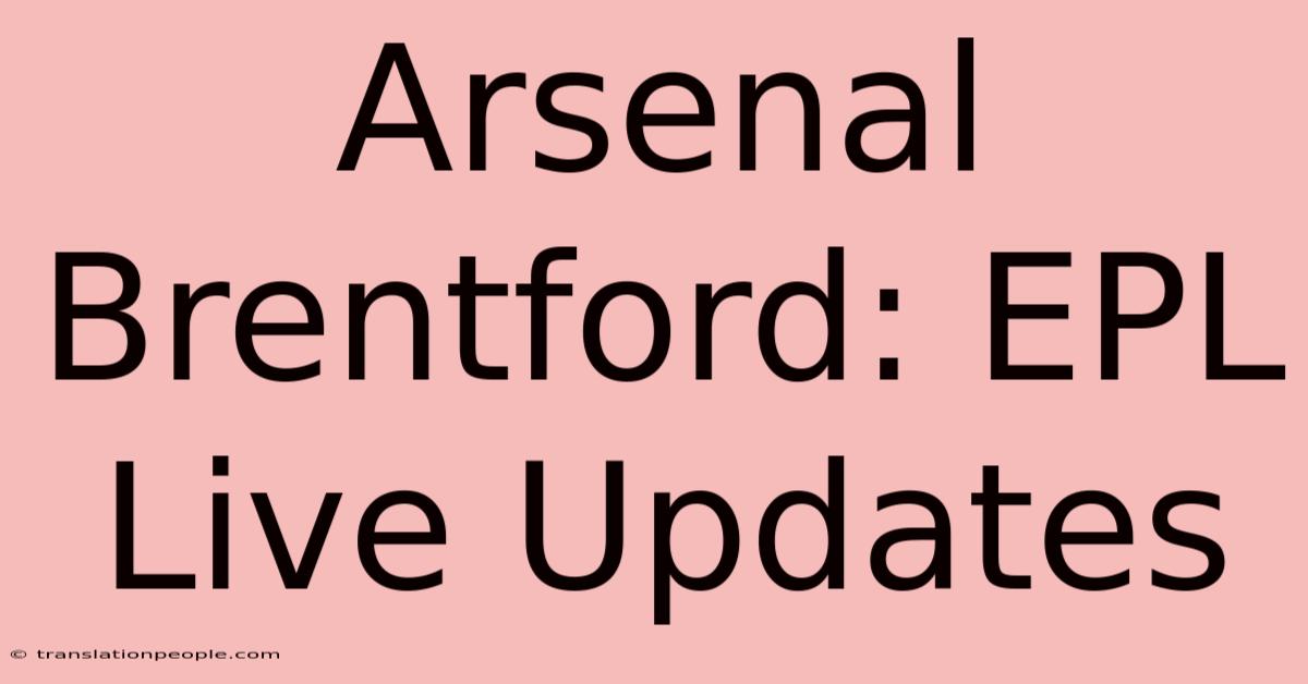 Arsenal Brentford: EPL Live Updates