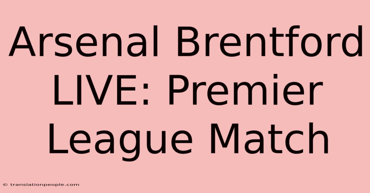 Arsenal Brentford LIVE: Premier League Match