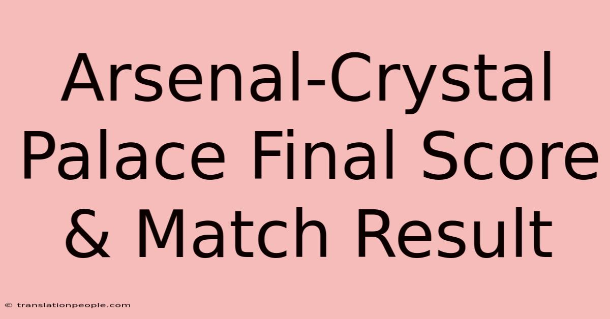 Arsenal-Crystal Palace Final Score & Match Result