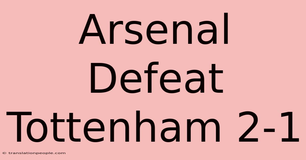 Arsenal Defeat Tottenham 2-1