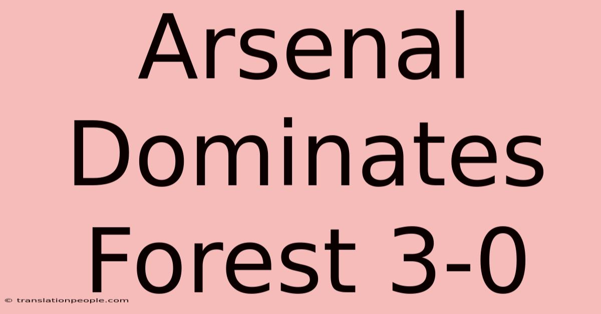 Arsenal Dominates Forest 3-0