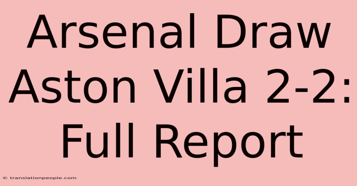 Arsenal Draw Aston Villa 2-2: Full Report