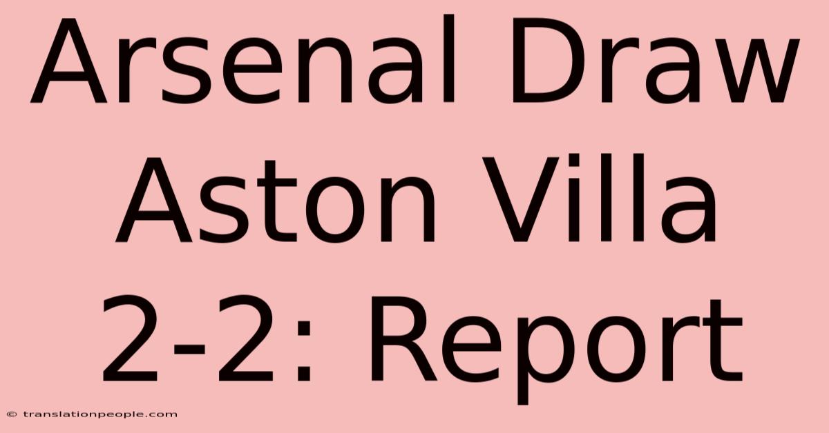 Arsenal Draw Aston Villa 2-2: Report