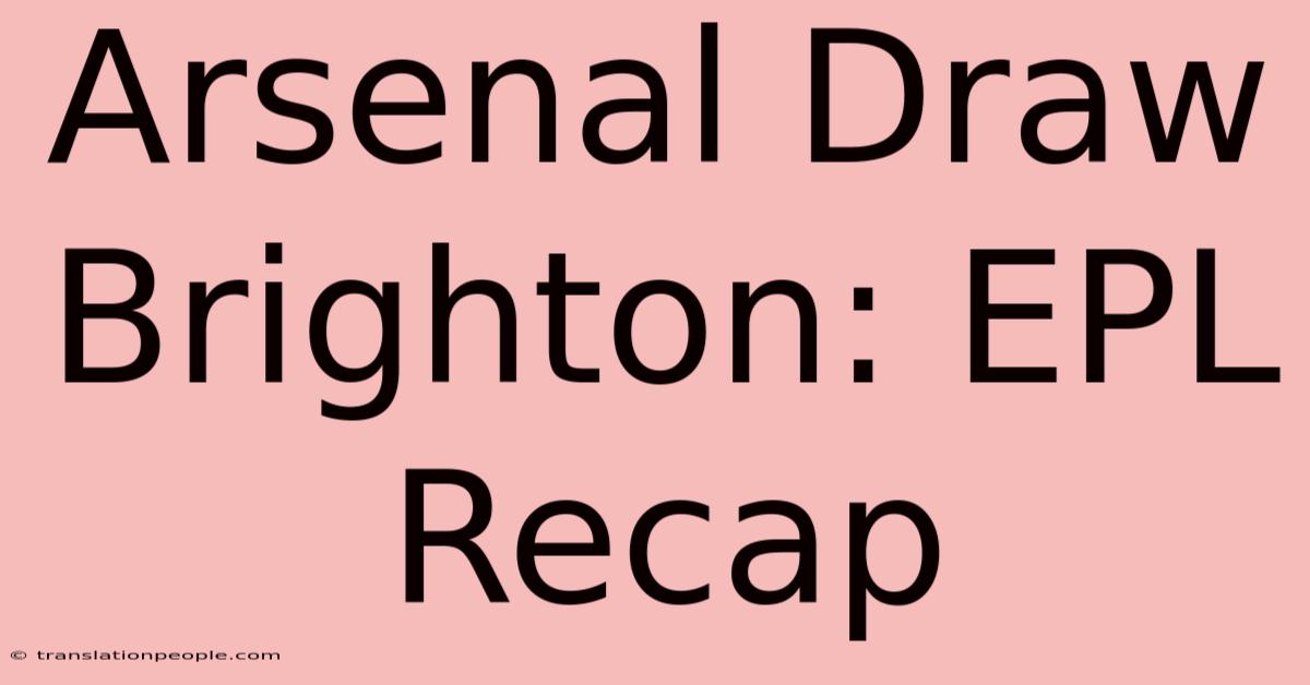 Arsenal Draw Brighton: EPL Recap