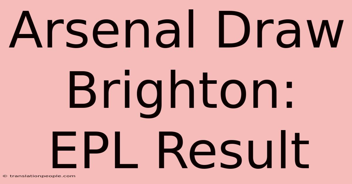 Arsenal Draw Brighton: EPL Result