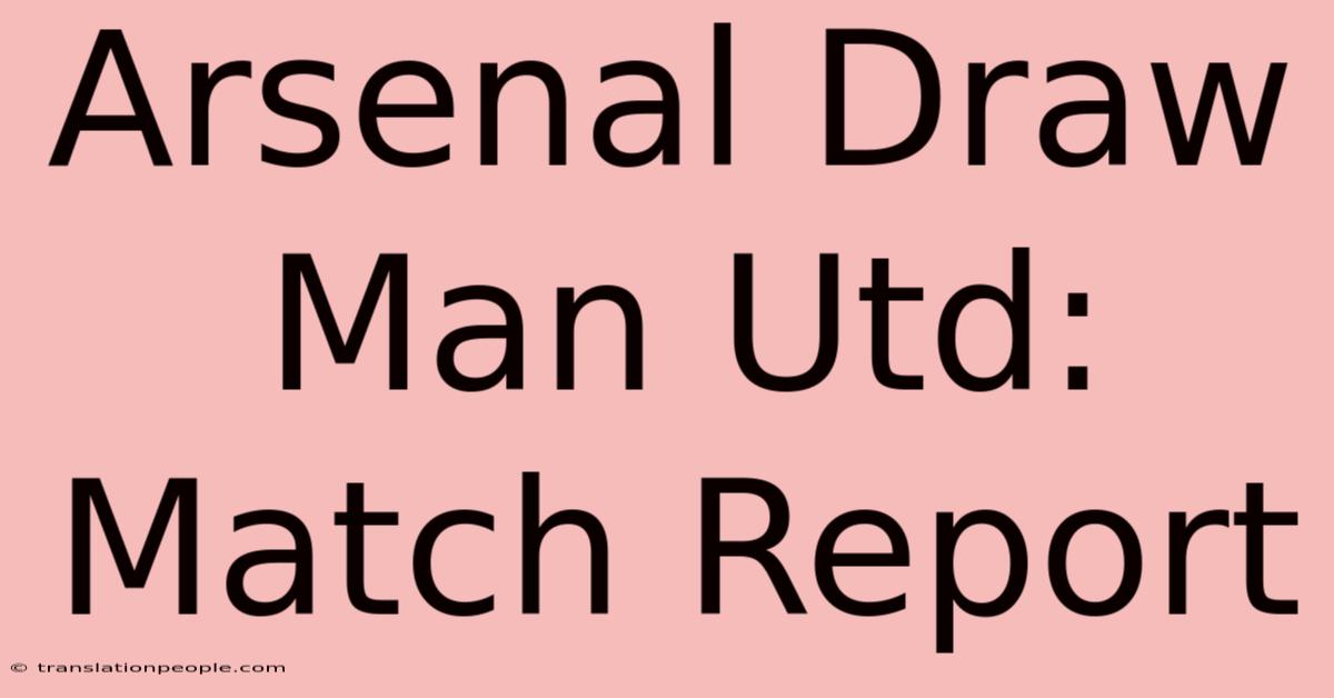 Arsenal Draw Man Utd: Match Report