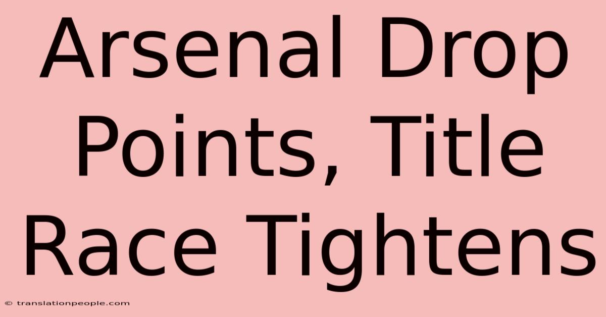 Arsenal Drop Points, Title Race Tightens