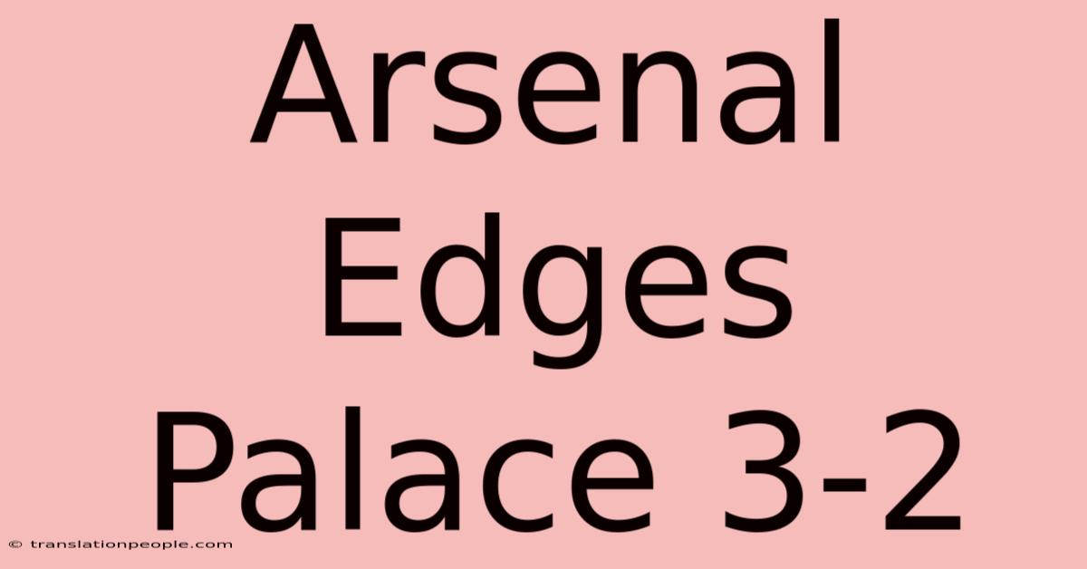 Arsenal Edges Palace 3-2