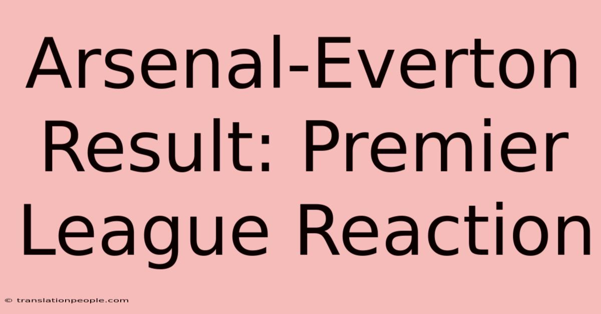 Arsenal-Everton Result: Premier League Reaction