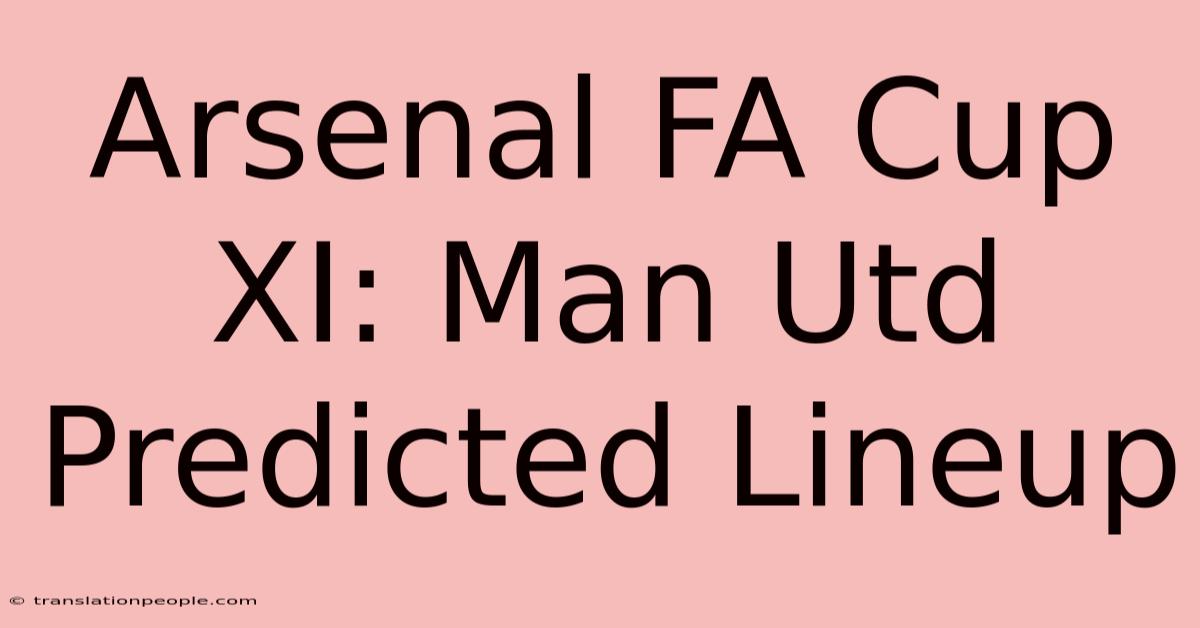 Arsenal FA Cup XI: Man Utd Predicted Lineup