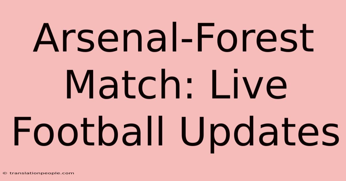 Arsenal-Forest Match: Live Football Updates