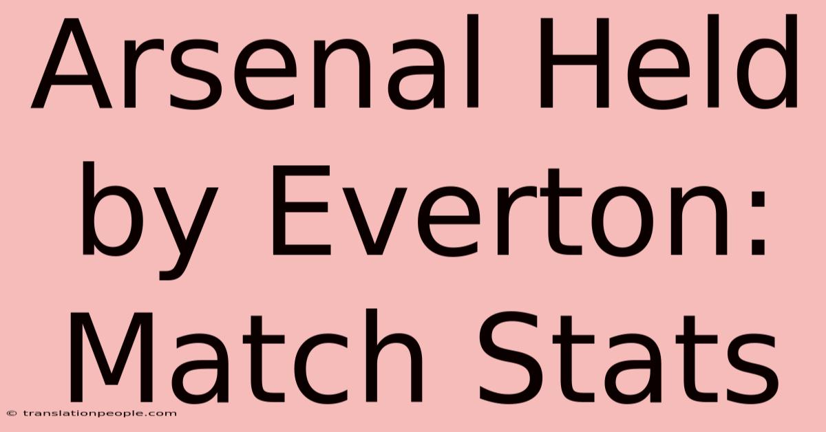 Arsenal Held By Everton: Match Stats