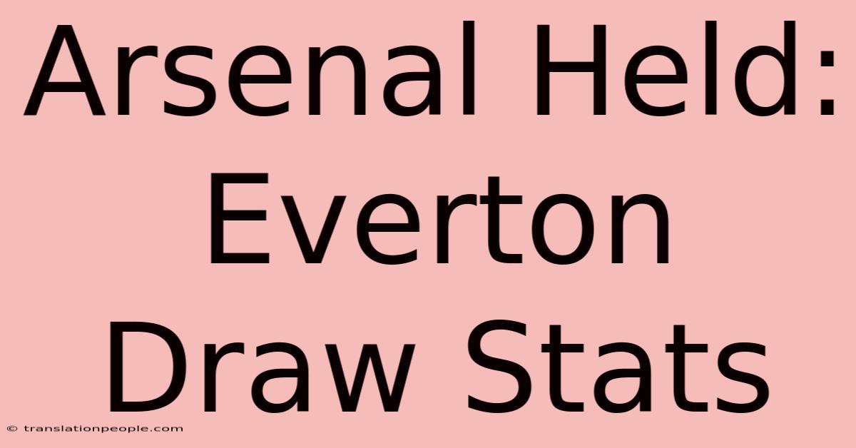 Arsenal Held: Everton Draw Stats