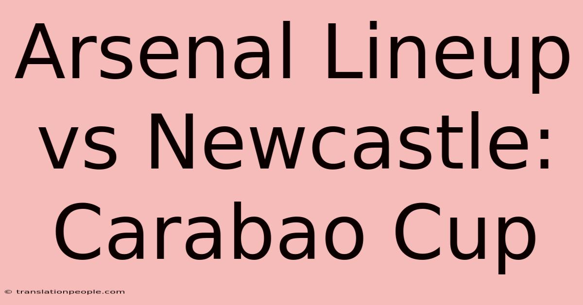 Arsenal Lineup Vs Newcastle: Carabao Cup