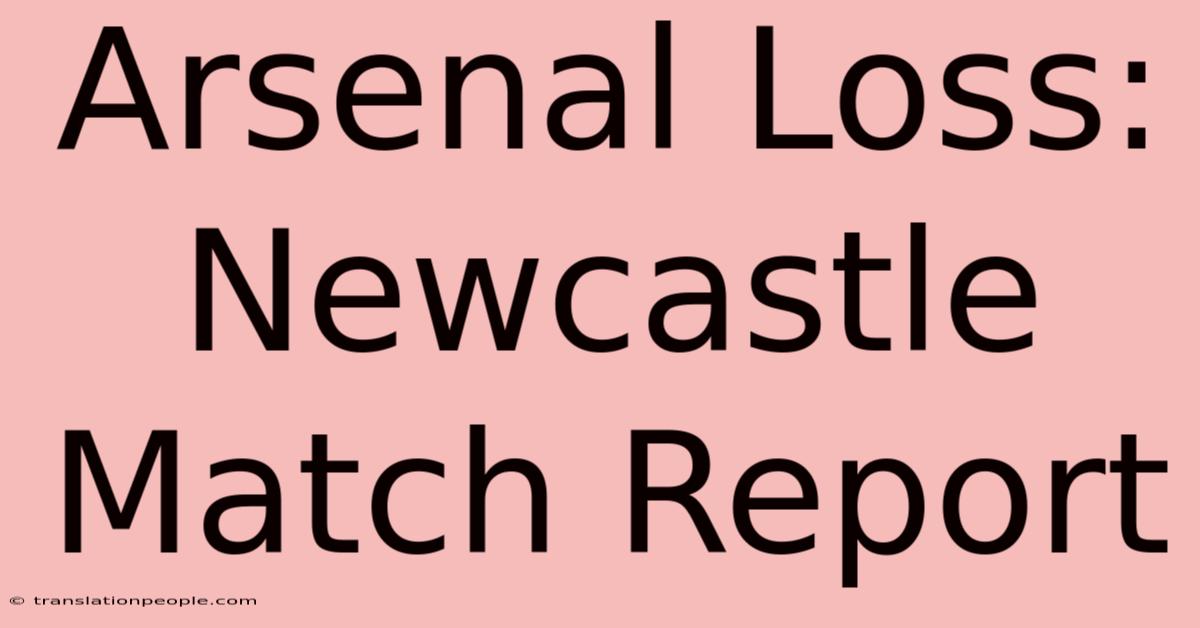 Arsenal Loss: Newcastle Match Report