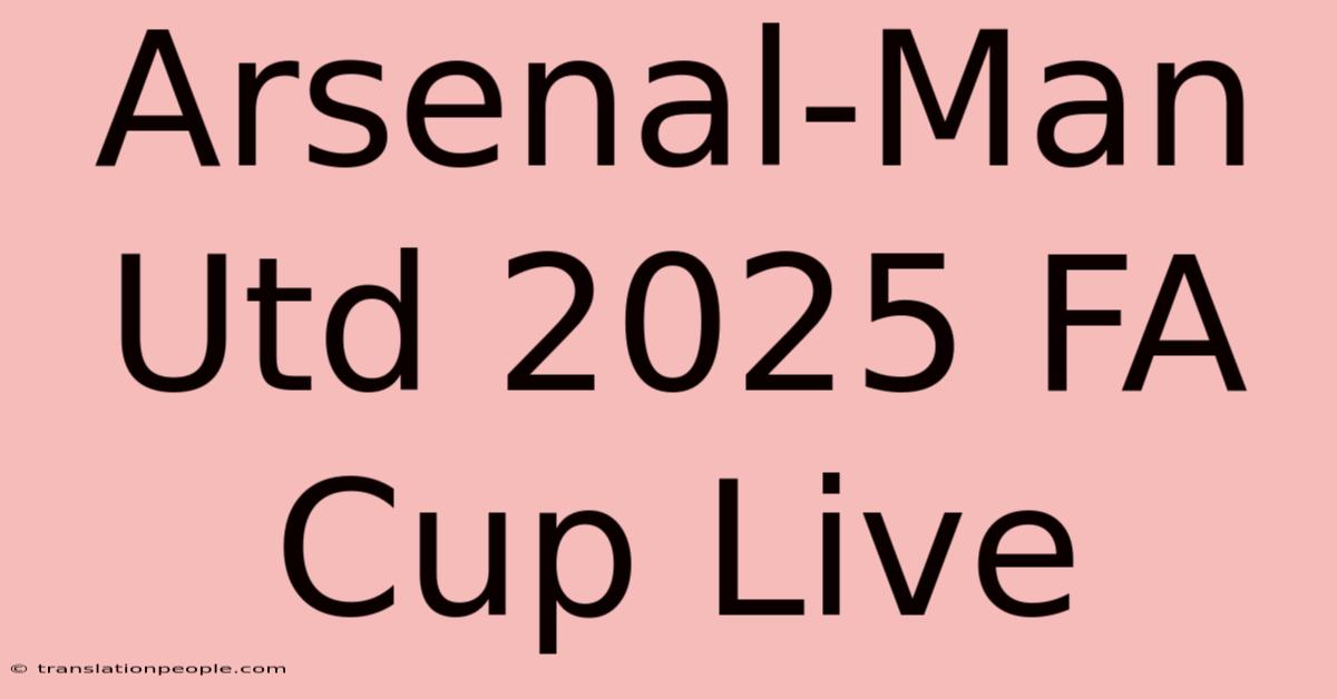 Arsenal-Man Utd 2025 FA Cup Live