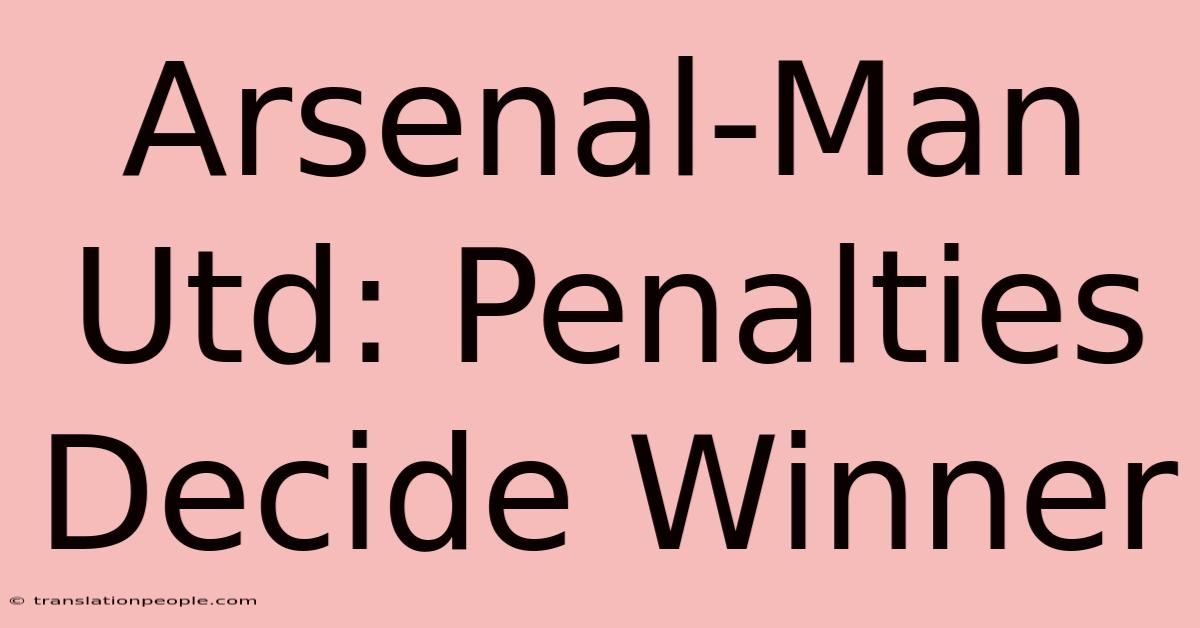 Arsenal-Man Utd: Penalties Decide Winner