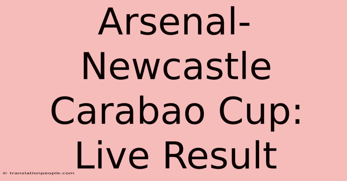 Arsenal-Newcastle Carabao Cup: Live Result