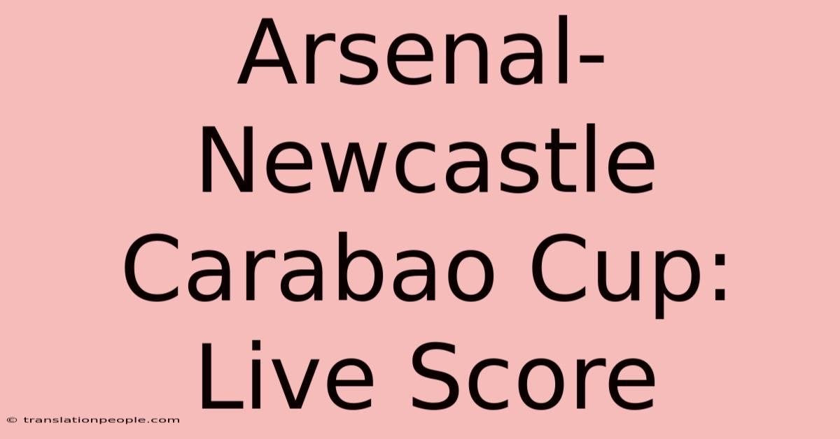 Arsenal-Newcastle Carabao Cup: Live Score